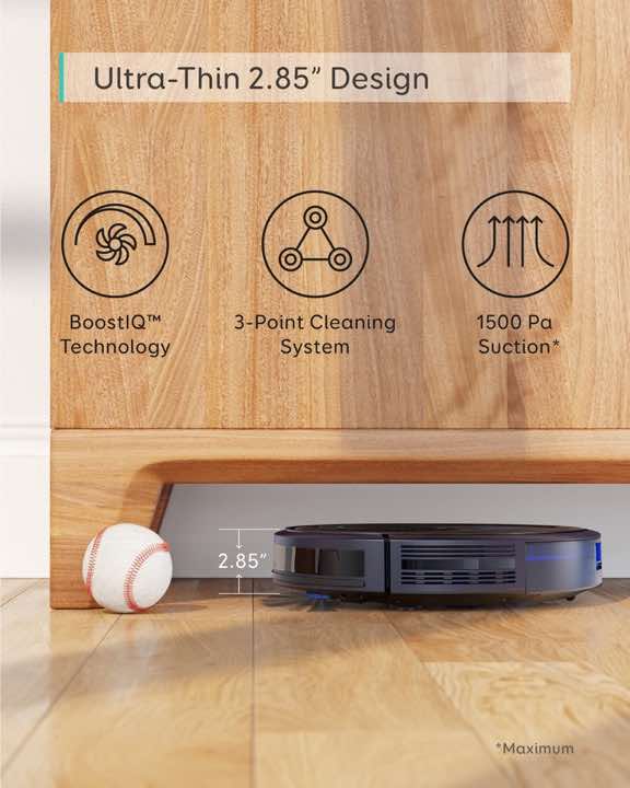 eufy BoostIQ Robovac 25c ultra thin design allows for easy access under sofas, couches, coffee tables, and more.