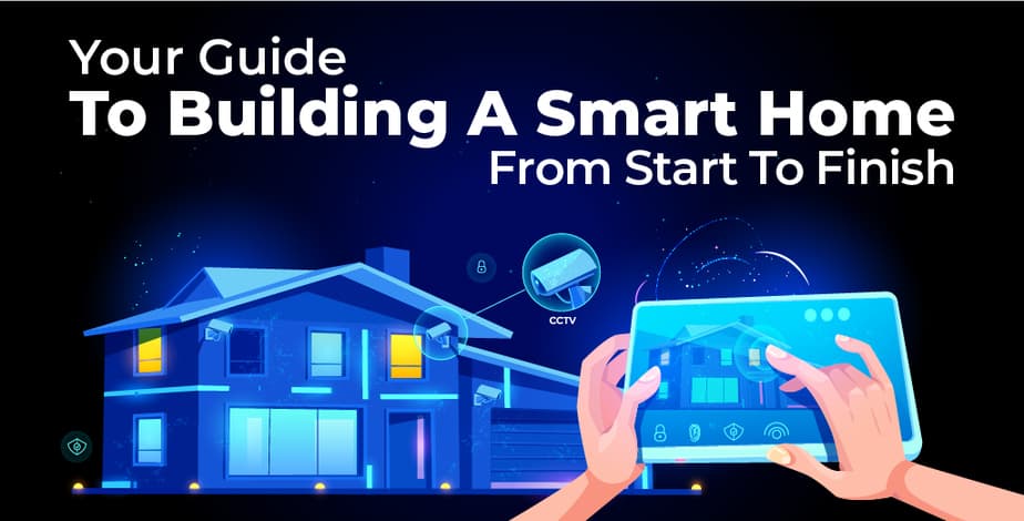 Ultimate Guide to Building a Smart Home From Start to Finish