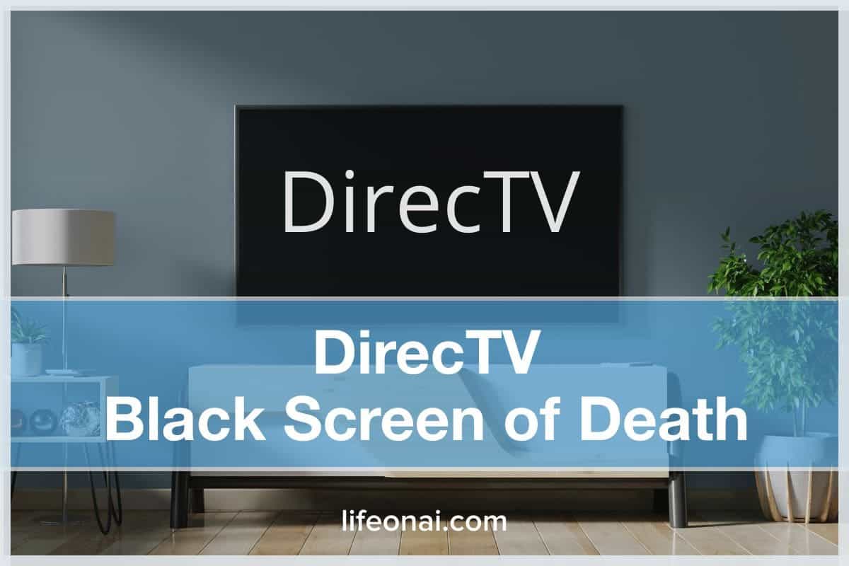 DirecTV Black Screen of Death (12 Fixes) Life on AI