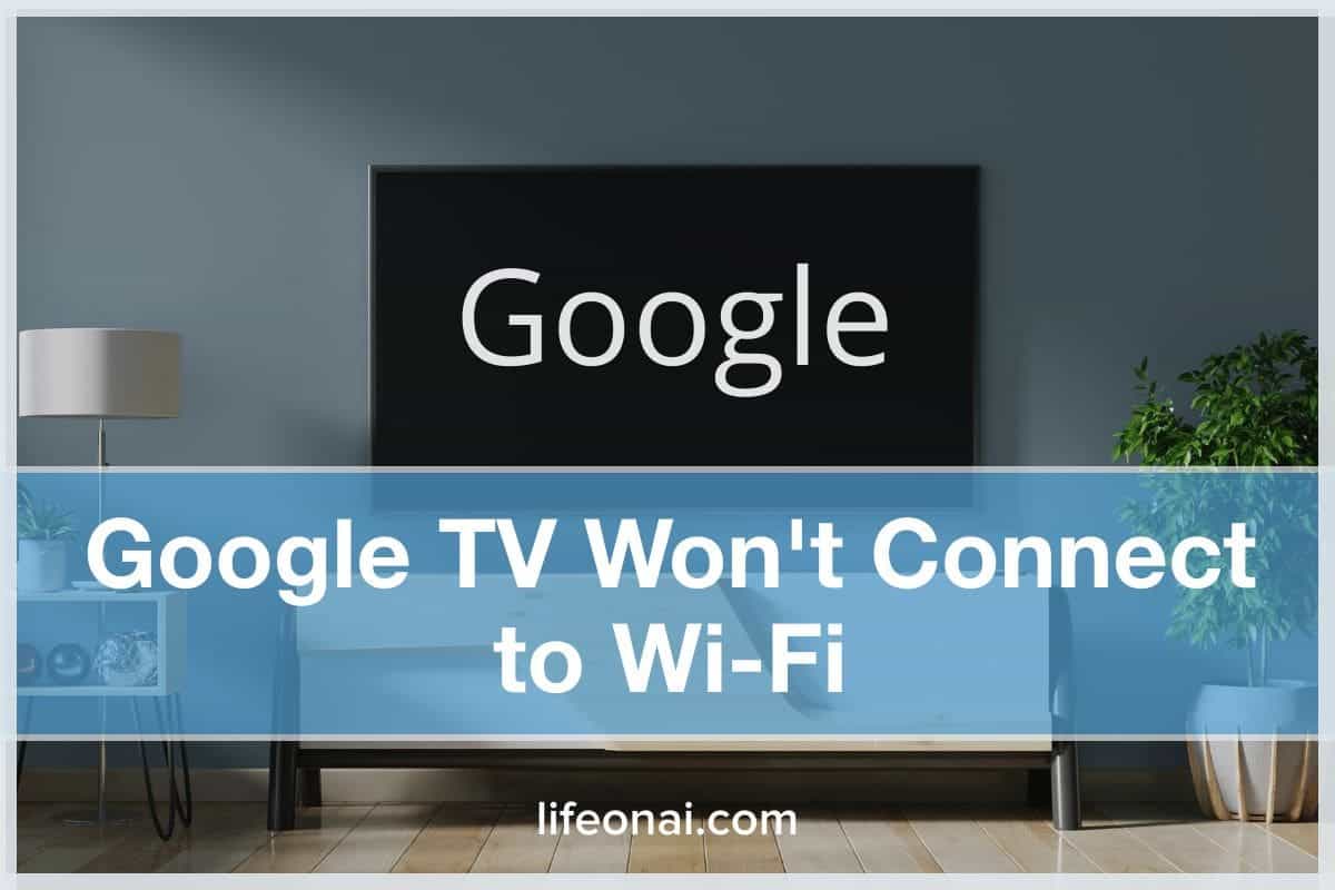 Google TV Won't Connect to WiFi (16 Fixes) Life on AI
