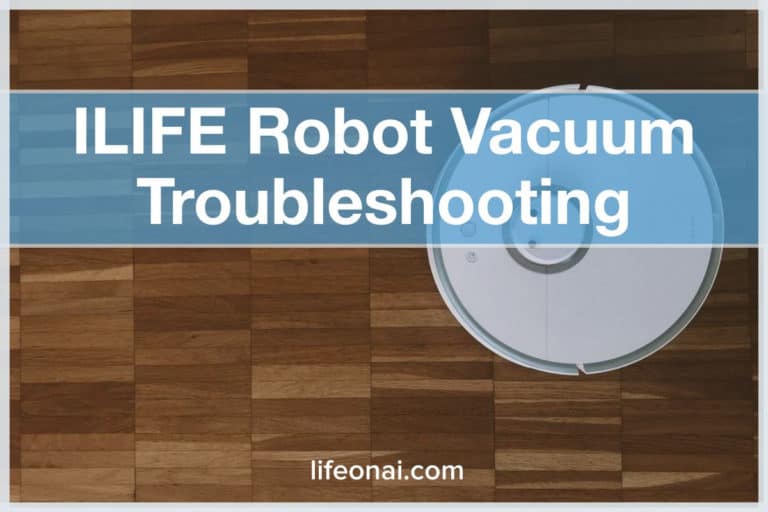 ILIFE Robot Vacuum Troubleshooting Complete Guide