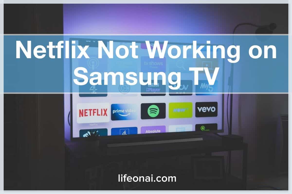 Why Netflix App Not Working On Samsung Tv