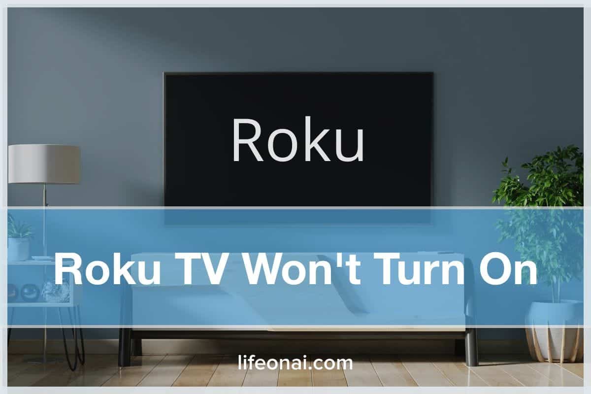 Roku TV Won t Turn On 11 Fixes Life On AI