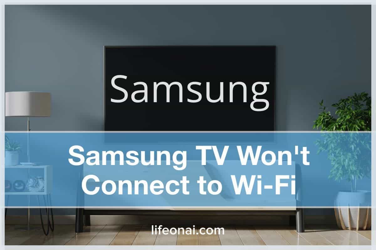 Samsung TV Won't Connect To WiFi (16 Fixes) Life on AI