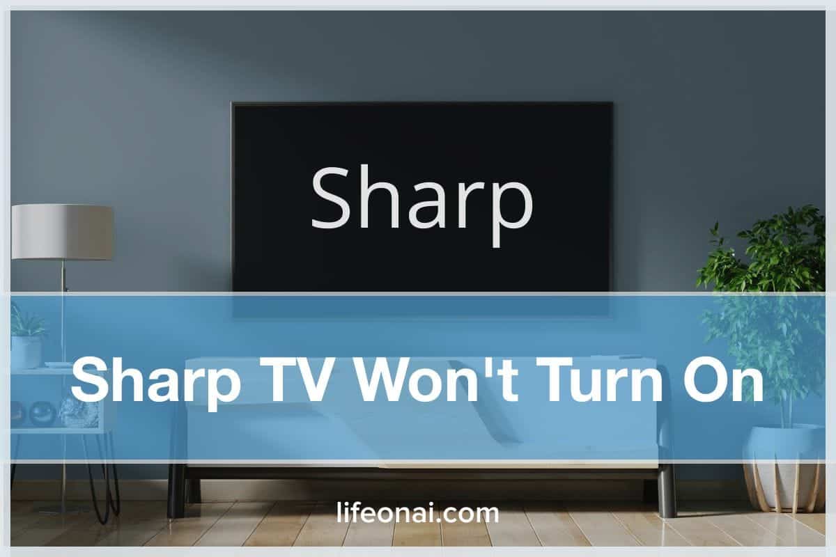 Sharp TV Won't Turn On (11 Fixes) Life on AI