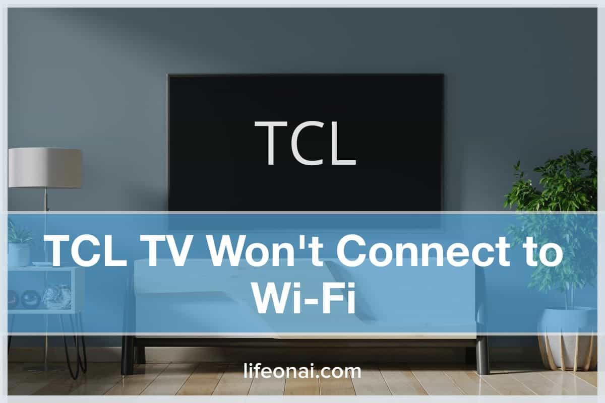 TCL TV Won't Connect to Wi-Fi