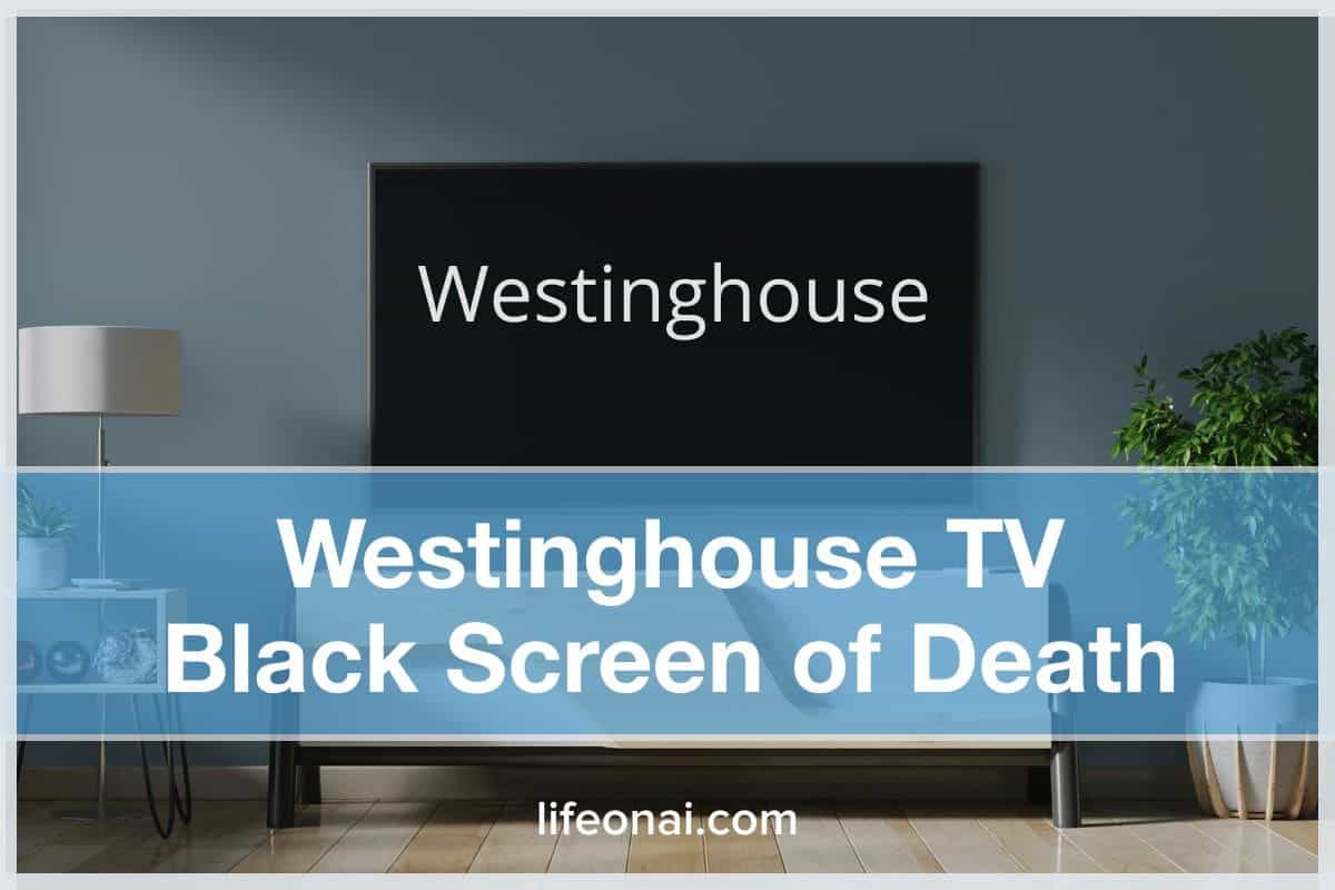 Westinghouse TV Black Screen of Death (12 Fixes) Life on AI