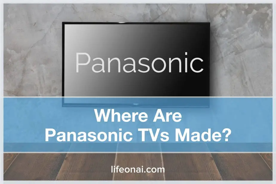 Where are Panasonic TVs Made?