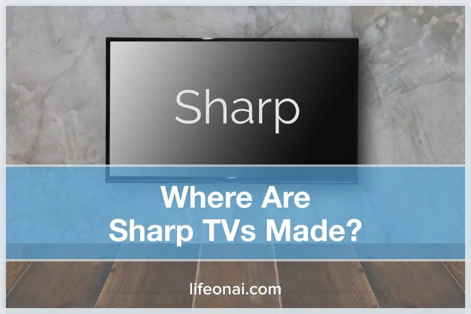 Where are Sharp TVs Made?